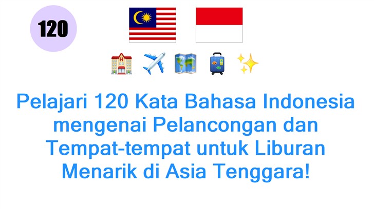 Pelajari 120 Kata Bahasa Indonesia mengenai Pelancongan dan Tempat-tempat untuk Liburan Menarik di Asia Tenggara!